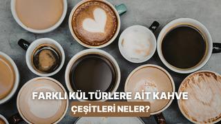 Dünyanın dört bir yanından farklı kültürlere ait 10 ilginç kahve 