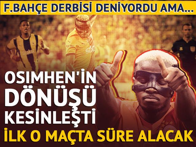 F.Bah&ccedil;e derbisi deniyordu ama... Osimhen'in d&ouml;n&uuml;ş ma&ccedil;ı kesinleşti! 