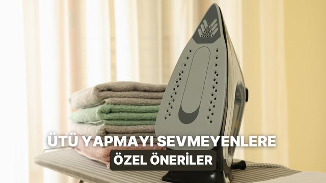 Ütü yapmayı sevmeyenlerin hayatını kurtaracak öneriler