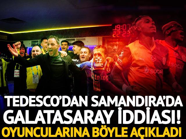 Tedesco'dan Samandıra'da Galatasaray iddiası! Oyuncularına b&ouml;yle a&ccedil;ıkladı