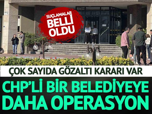 CHP'li bir belediyeye daha operasyon!