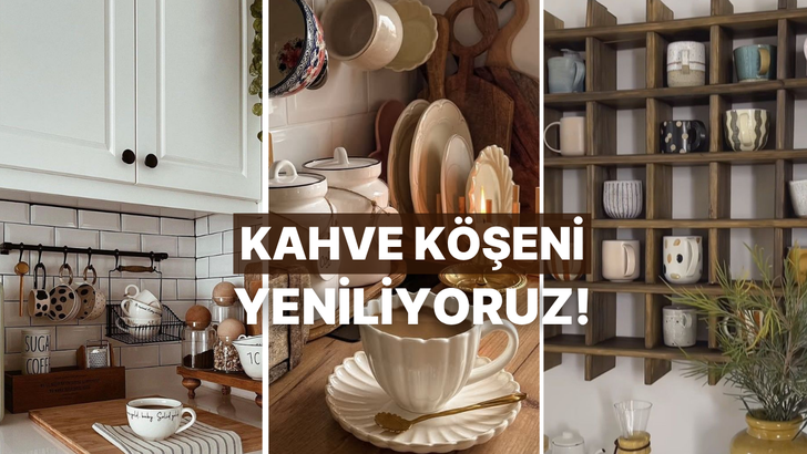 Kahve k&ouml;şenizi Instagram fenomenlerinin mutfakları gibi şık g&ouml;sterecek ufak t&uuml;yolar