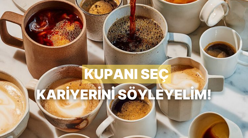 Favori kahve kupana g&ouml;re iş hayatında nasıl bir pozisyonda olmalısın?