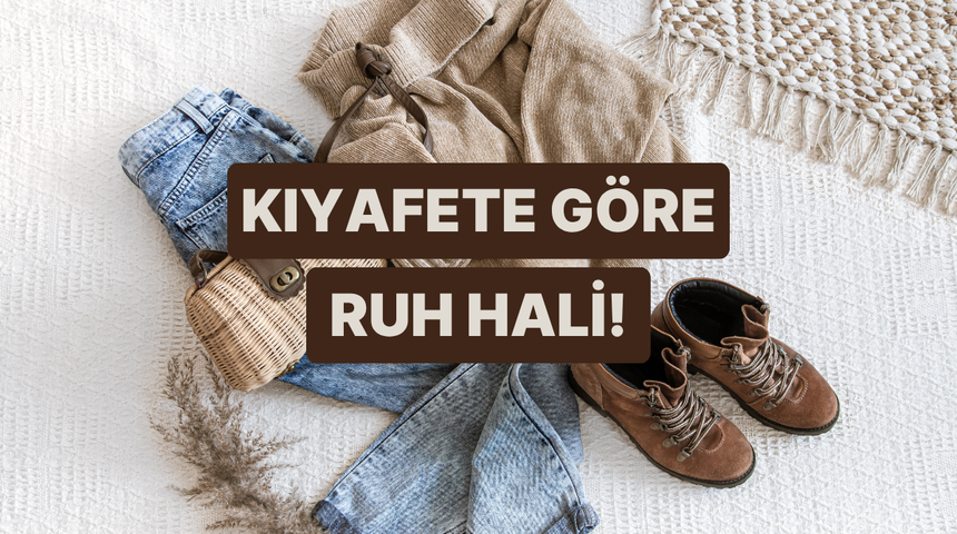 Se&ccedil;tiğin kıyafetlere g&ouml;re şu anki ruh halini s&ouml;yl&uuml;yoruz!