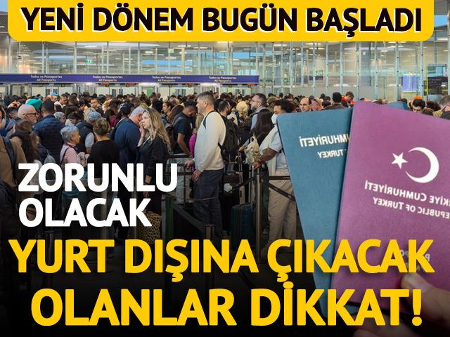 Yurt dışına &ccedil;ıkacaklar dikkat: Yeni d&ouml;nem bug&uuml;n resmen başladı! 