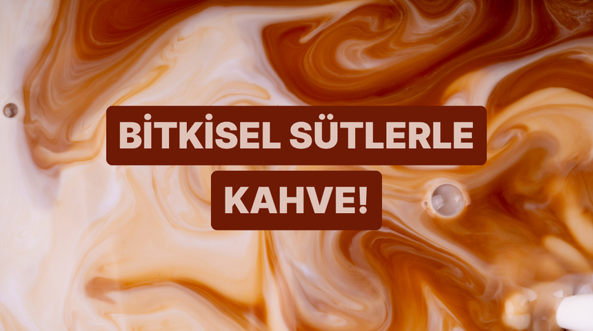 Farklı bitkisel s&uuml;tlerle kahve demlerken yapılan en b&uuml;y&uuml;k hatalar 