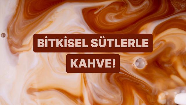 Farklı bitkisel sütlerle kahve demlerken yapılan en büyük hatalar 