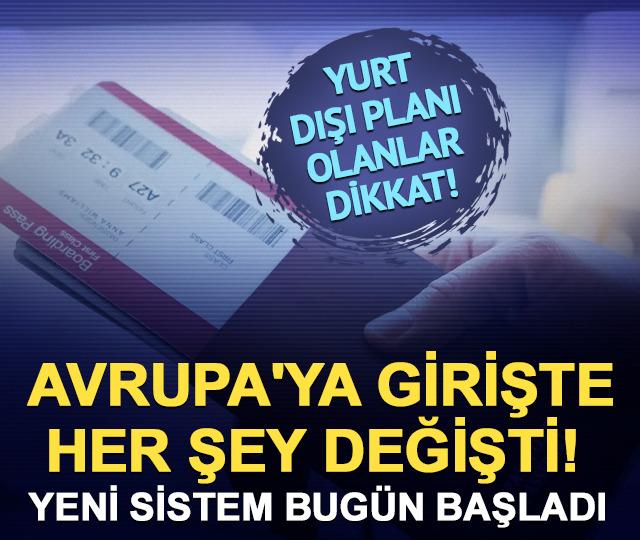Avrupa'ya girişte her şey değişti! Yeni sistem bugün başladı