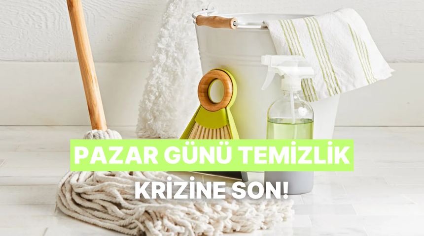 Pazar g&uuml;n&uuml; temizlik krizine girmeden evinizi hep temiz tutmanın yolları