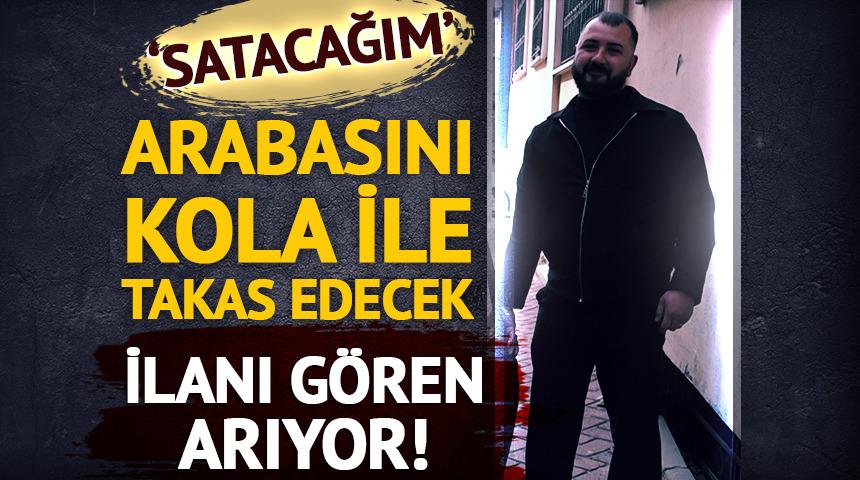 İlanı g&ouml;ren arıyor! Arabasını kola ile takas edecek