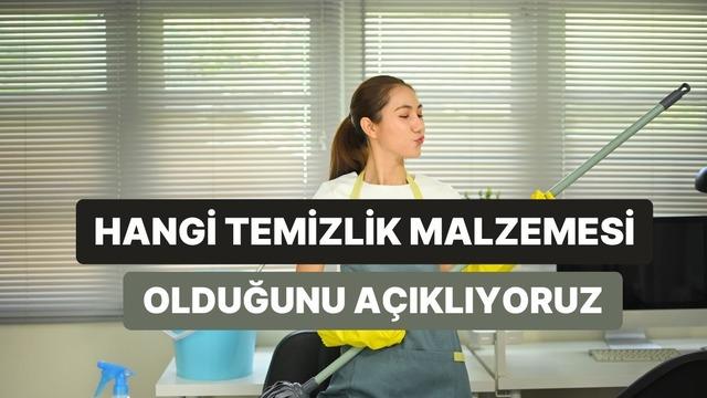 Temizlik alışkanlıklarına göre sen hangi temizlik malzemesisin?