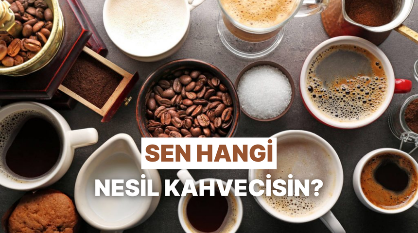 Sen hangi nesil kahvecisin?