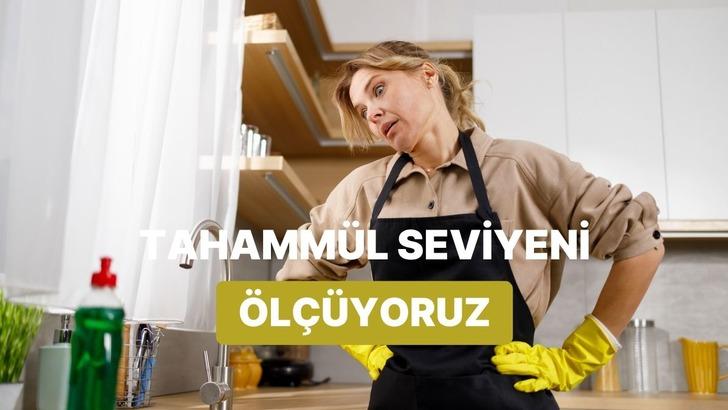 Evde en nefret ettiğin ev işine g&ouml;re senin tahamm&uuml;l sınırını &ouml;l&ccedil;&uuml;yoruz!