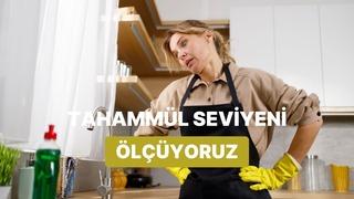 Evde en nefret ettiğin ev işine göre senin tahammül sınırını ölçüyoruz!
