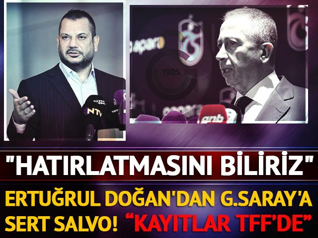 Ertuğrul Doğan'dan G.Saray'a sert salvo! "Hatırlatmasını biliriz"