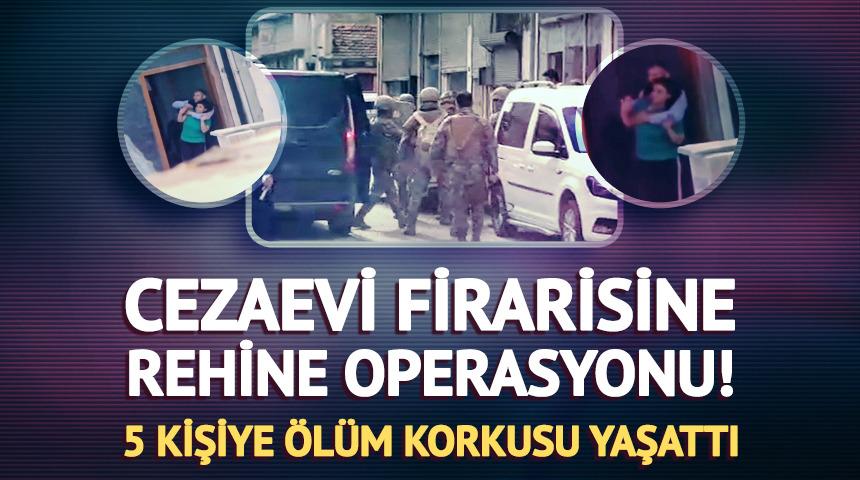 5 kişiyi rehin alan cezaevi firarisi g&ouml;zaltına alındı