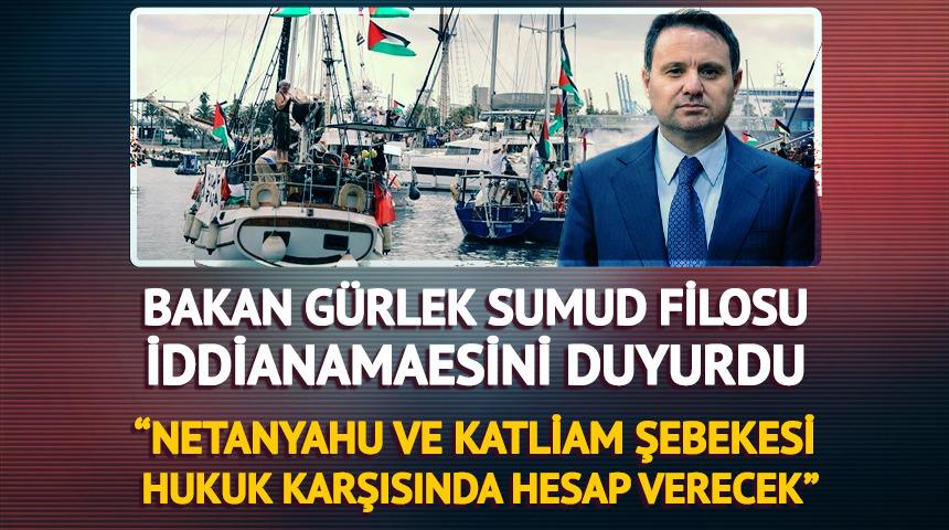 G&uuml;rlek 'Sumud Filosu İddianamesini' duyurdu: "Kabul edildi"