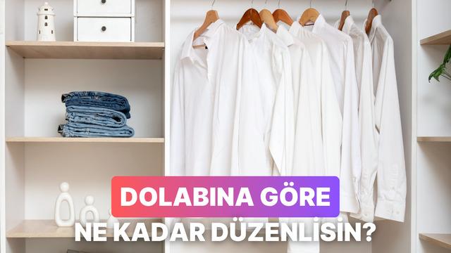 Gardırobunun içindeki düzene göre hayatını ne kadar planlı yaşadığını söylüyoruz!