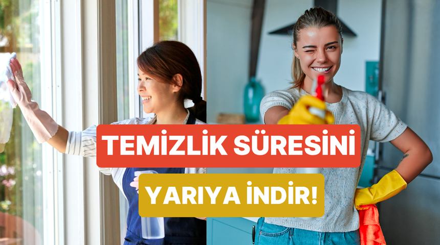 Temizlik s&uuml;resini yarı yarıya indiren 10 pratik bilgi