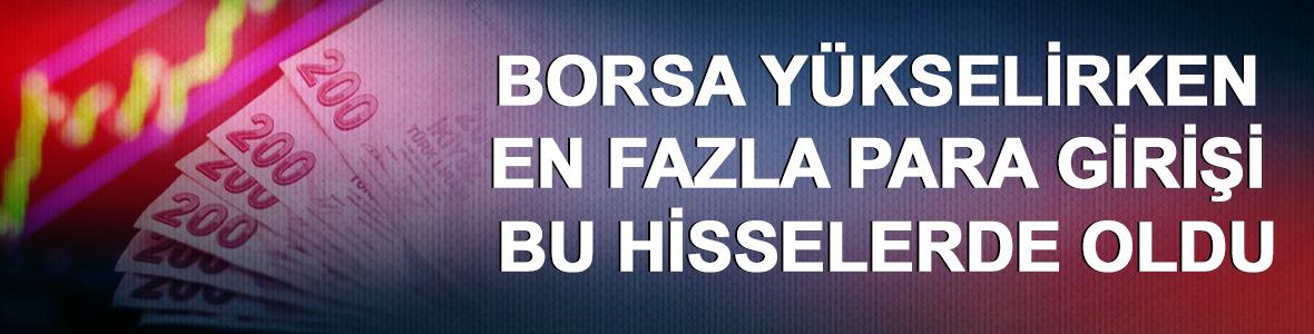 Borsa y&uuml;kselirken en fazla para girişi bu hisselerde oldu