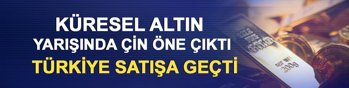 K&uuml;resel altın yarışında &Ccedil;in &ouml;ne &ccedil;ıktı, T&uuml;rkiye satışa ge&ccedil;ti