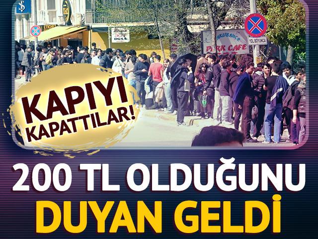 200 TL olduğunu duyan geldi: Kapıyı kapattılar!