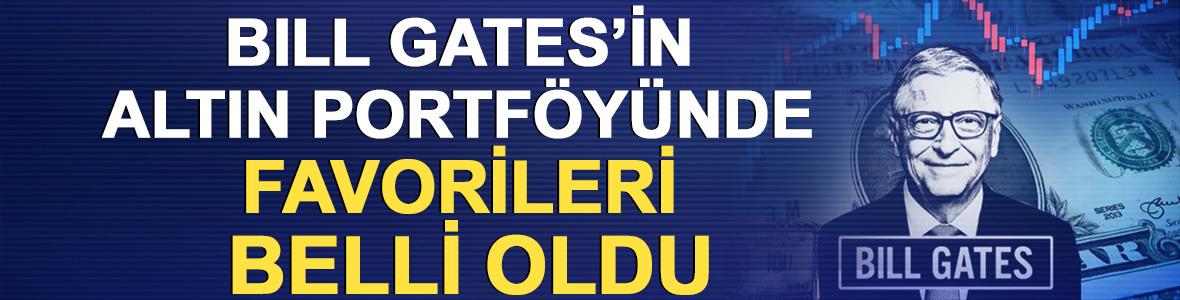 Bill Gates&rsquo;in altın portf&ouml;y&uuml;nde favorileri belli oldu