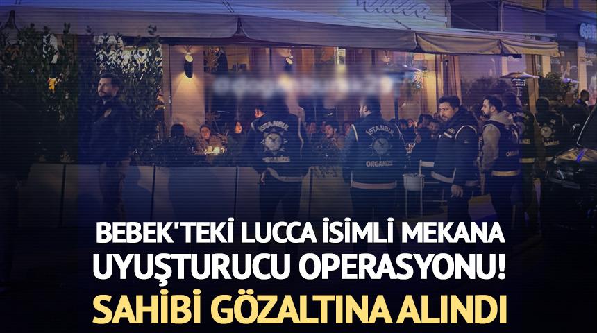 Bebek'teki Lucca isimli mekana uyuşturucu operasyonu