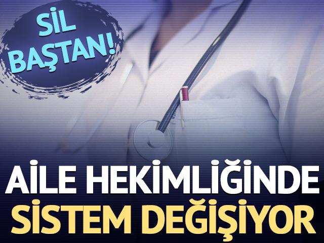 Aile hekimliğinde sistem değişiyor: Sil baştan!