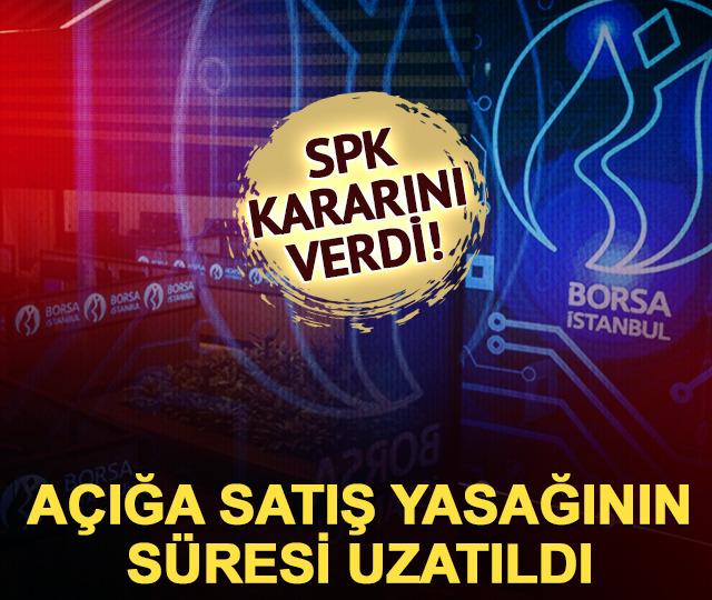 SPK'dan yeni karar! Açığa satış yasağının süresi uzatıldı