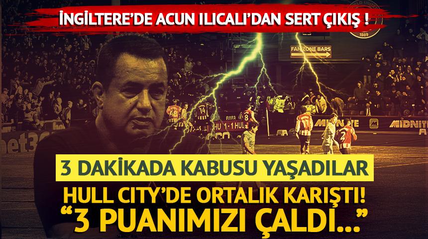 Hull City&rsquo;e 3 dakikalık şok! Acun Ilıcalı resmen isyan etti