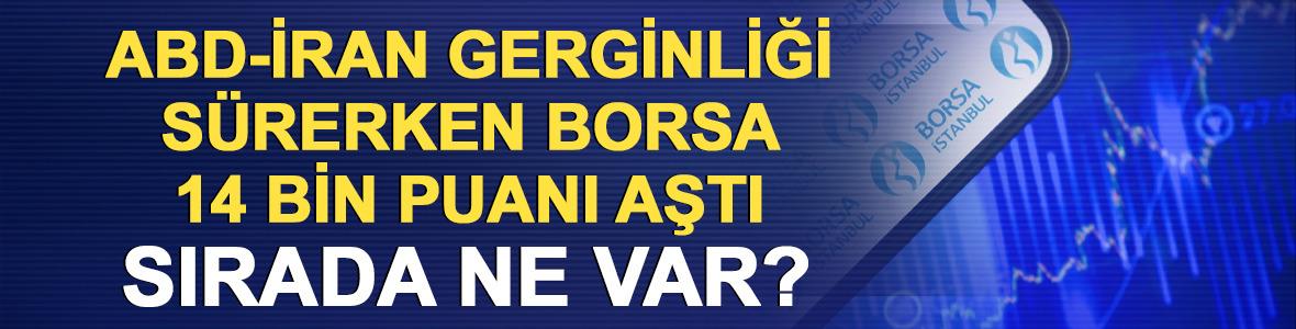 ABD-İran gerginliği s&uuml;rerken BIST 14.000'i aştı, sırada ne var?
