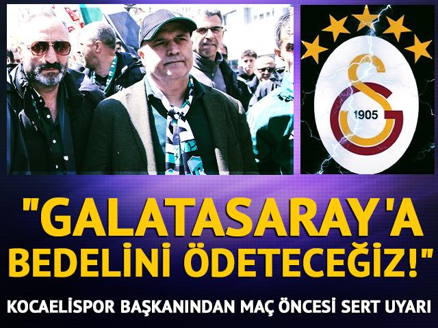 Kocaelispor Başkanı Recep Durul: "Galatasaray'a bedelini &ouml;deteceğiz!"