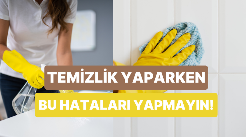 Temizlik yaparken enerjinizi s&ouml;m&uuml;ren 10 b&uuml;y&uuml;k hata