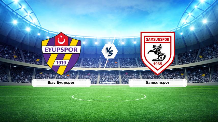 CANLI | ikas Ey&uuml;pspor - Samsunspor ma&ccedil; anlatımı! Ma&ccedil; ne zaman? Saat ka&ccedil;ta ve hangi kanalda? - 13 Nisan 2026