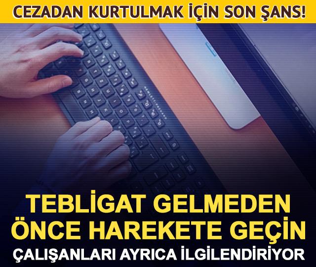 Beyannameyi kaçıranlar dikkat! Tebligat gelmeden harekete geçin