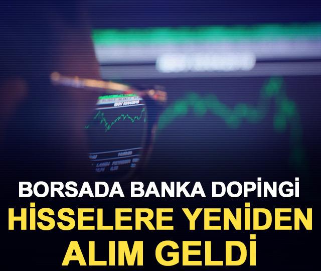 Borsada banka dopingi: Hisselere yeniden alım geldi