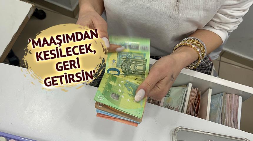 400 Euro bozdurmak isteyen m&uuml;şteriye fazla para verdi