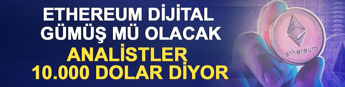 Ethereum dijital g&uuml;m&uuml;ş m&uuml; olacak, analistler 10.000 dolar diyor