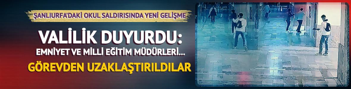 Şanlıurfa'daki okul saldırısıyla ilgili yeni gelişme! 4 kişi g&ouml;revden uzaklaştırıldı