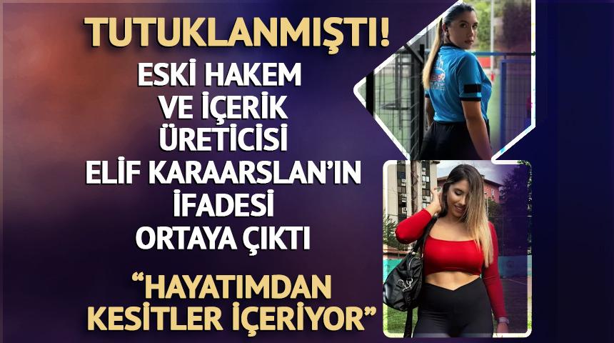 Eski hakem ve i&ccedil;erik &uuml;reticisi Elif Karaarslan&rsquo;ın ifadesi ortaya &ccedil;ıktı