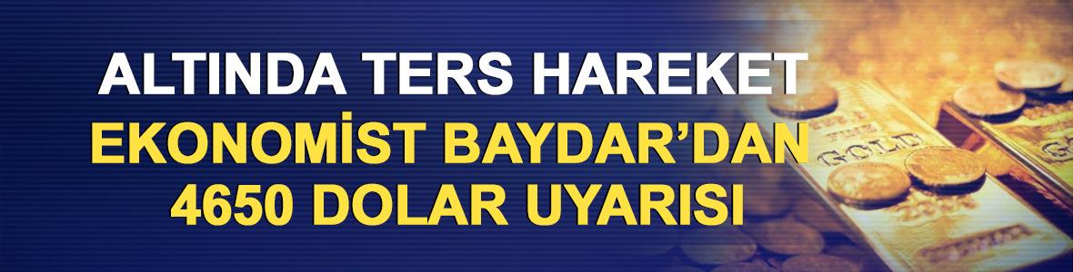 Altında ters hareket: Ekonomist Baydar&rsquo;dan 4650 dolar uyarısı 