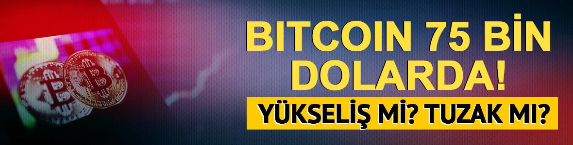Bitcoin 75.000 dolarda: Y&uuml;kseliş mi tuzak mı