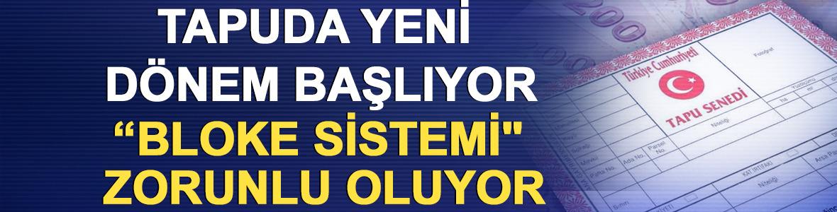 Tapuda yeni d&ouml;nem başlıyor, "Bloke Sistemi" zorunlu oluyor