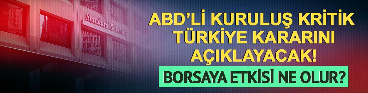 S&P yarın T&uuml;rkiye'nin notunu a&ccedil;ıklıyor, BIST'e etkisi ne olur