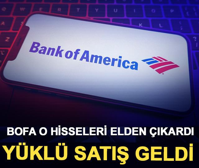 Bank of America'nın (BofA) bug&uuml;n aldığı ve sattığı hisseler