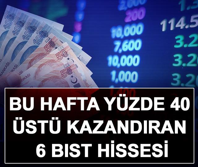 Bu Hafta Y&uuml;zde 40 &Uuml;st&uuml; Kazandıran 6 BIST Hissesi