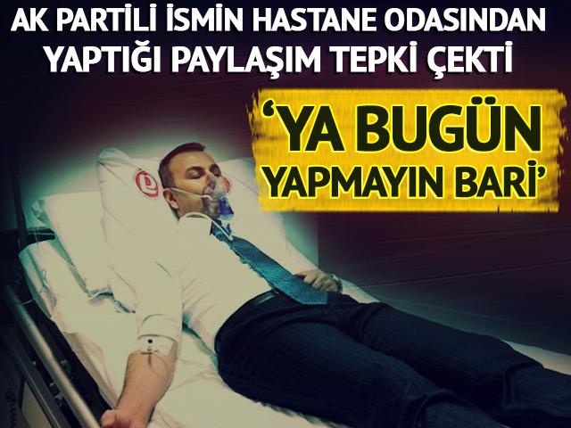 AK Partili İzsiz&rsquo;in hastane paylaşımı tepki &ccedil;ekti