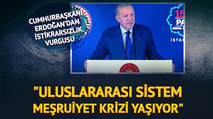 Erdoğan: "Uluslararası sistem meşruiyet krizi yaşıyor"