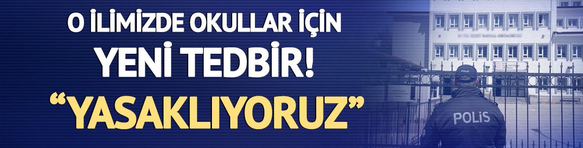 O ilimizde okullara randevusuz giriş yasaklanıyor